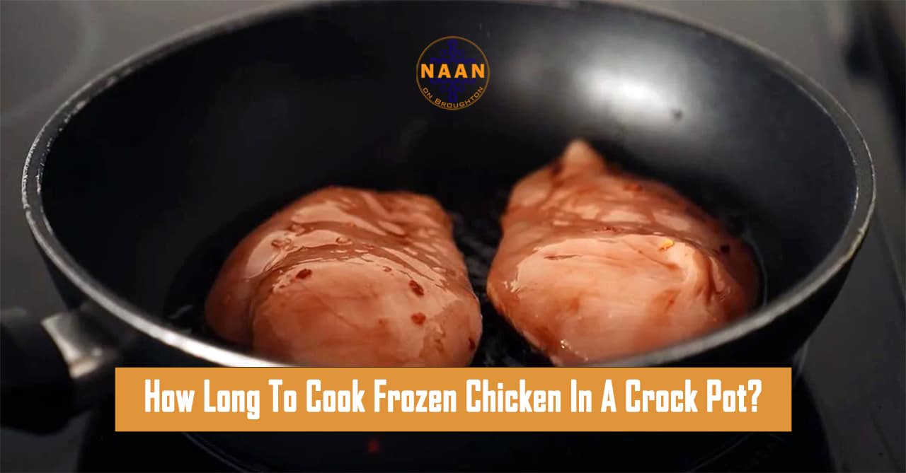 How Long To Cook Frozen Chicken In A Crock Pot: A Comprehensive Guide